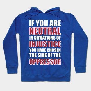 If you are neutral in situations of injustice Hoodie